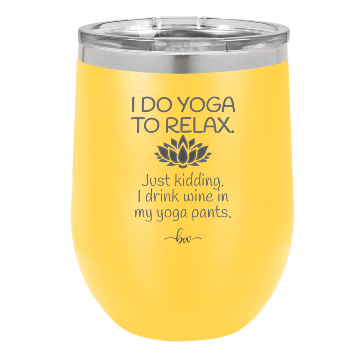 I Do Yoga Just Kidding I Drink Wine in My Yoga Pants - Laser Engraved Stainless Steel Drinkware - 1118 -