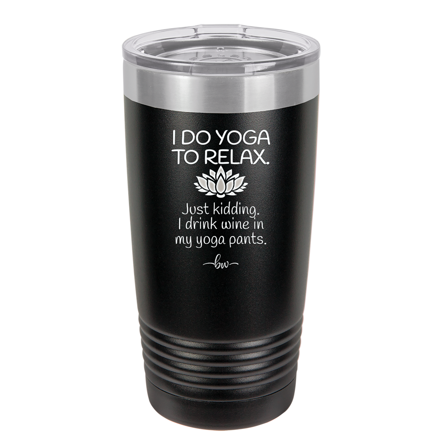 I Do Yoga Just Kidding I Drink Wine in My Yoga Pants - Laser Engraved Stainless Steel Drinkware - 1118 -