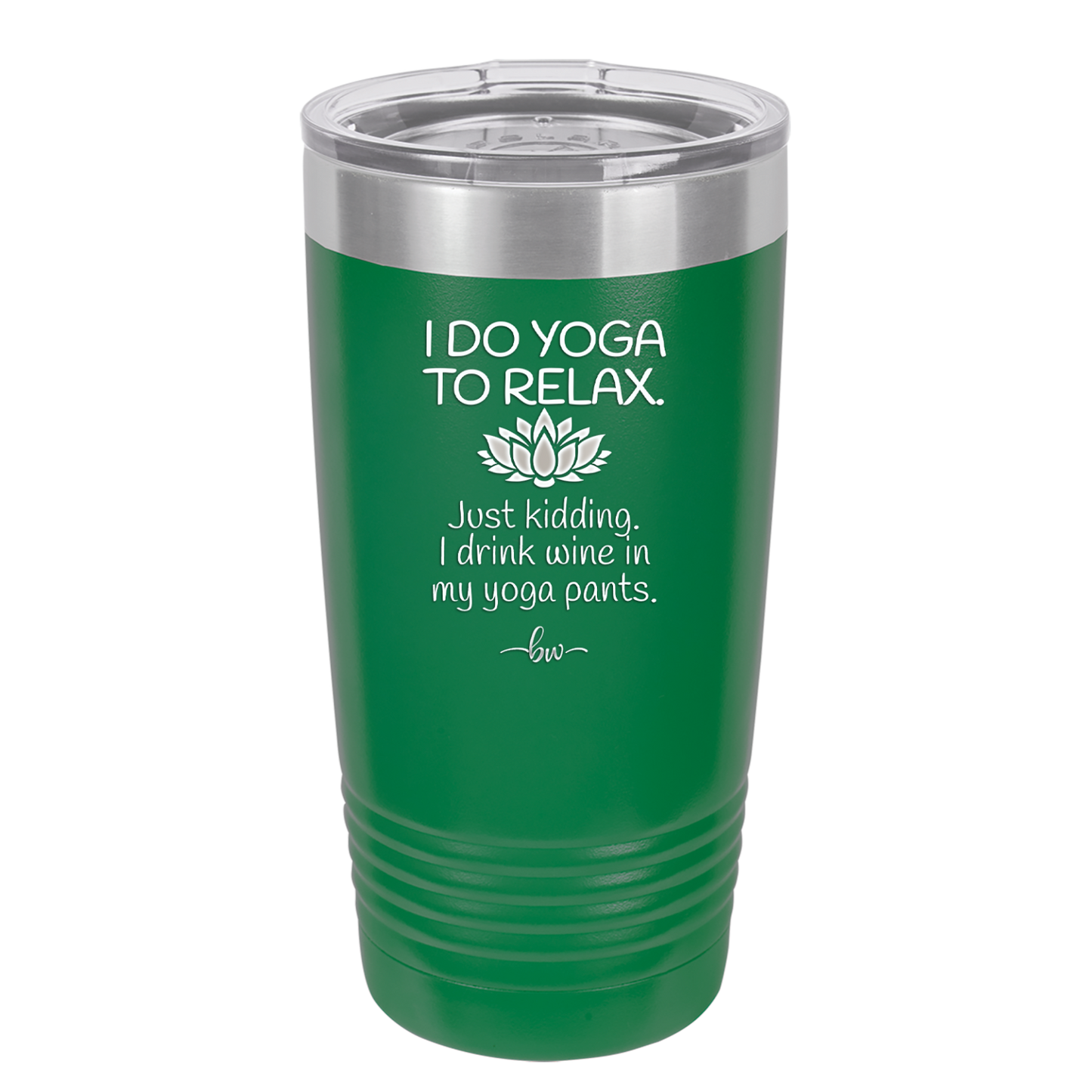 I Do Yoga Just Kidding I Drink Wine in My Yoga Pants - Laser Engraved Stainless Steel Drinkware - 1118 -