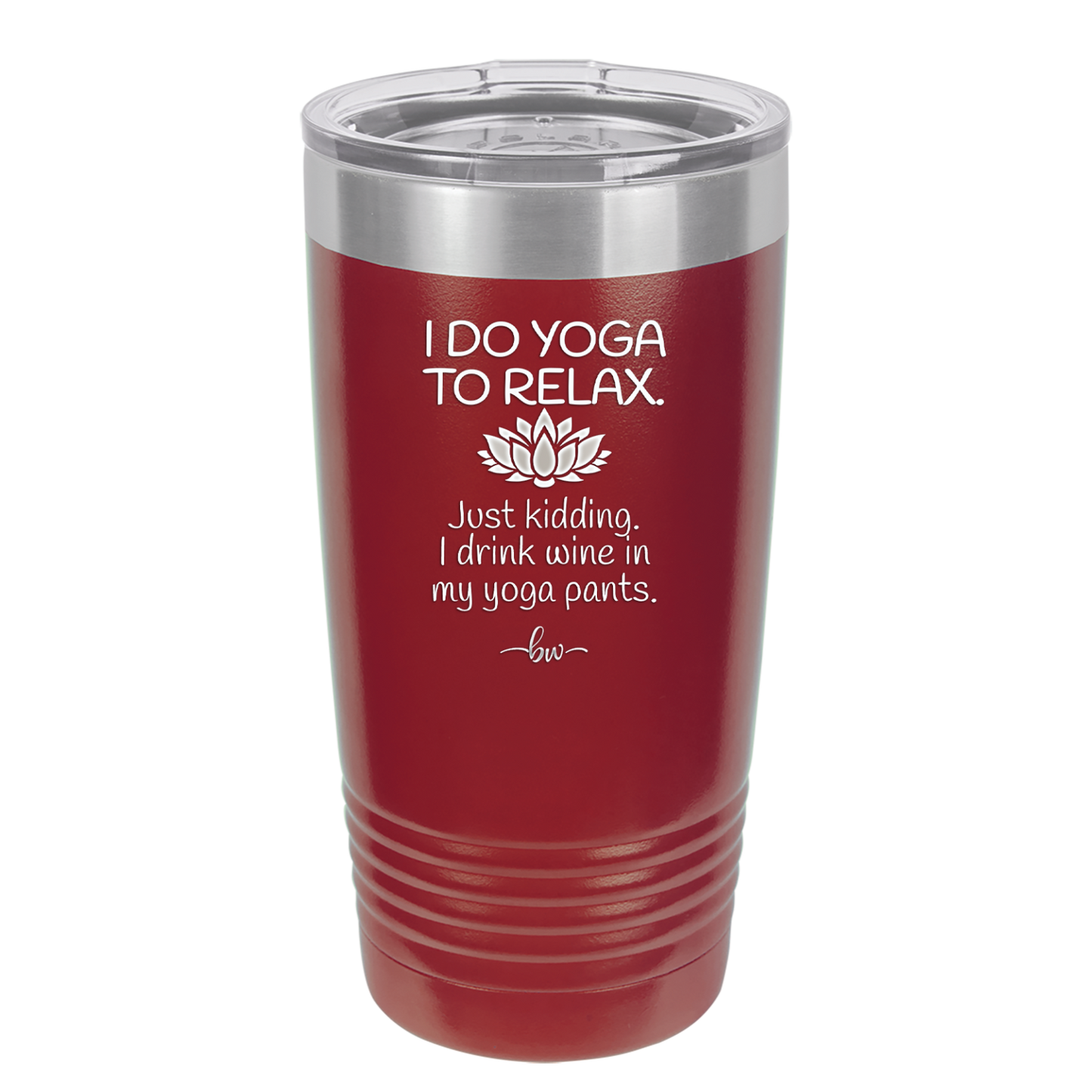 I Do Yoga Just Kidding I Drink Wine in My Yoga Pants - Laser Engraved Stainless Steel Drinkware - 1118 -