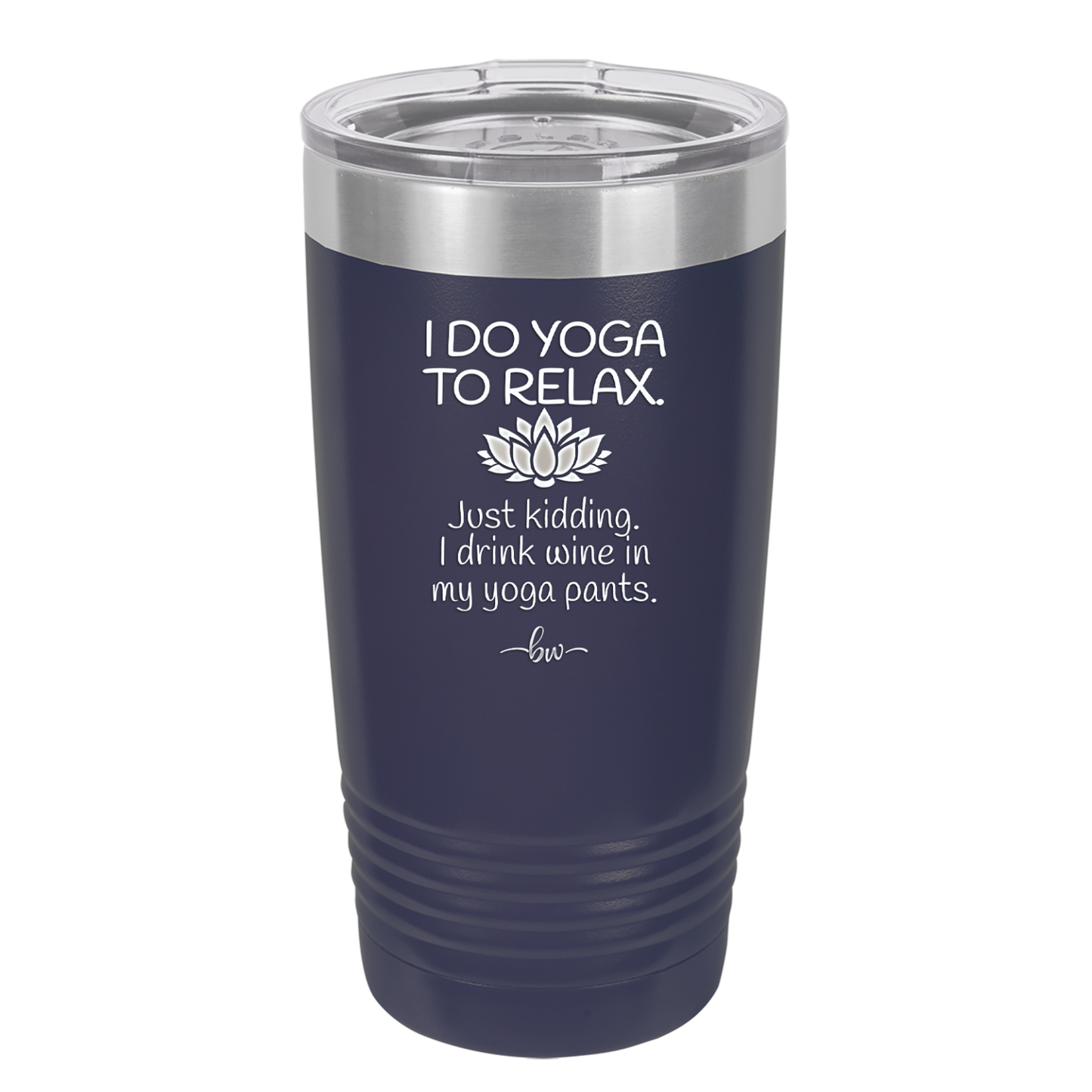 I Do Yoga Just Kidding I Drink Wine in My Yoga Pants - Laser Engraved Stainless Steel Drinkware - 1118 -