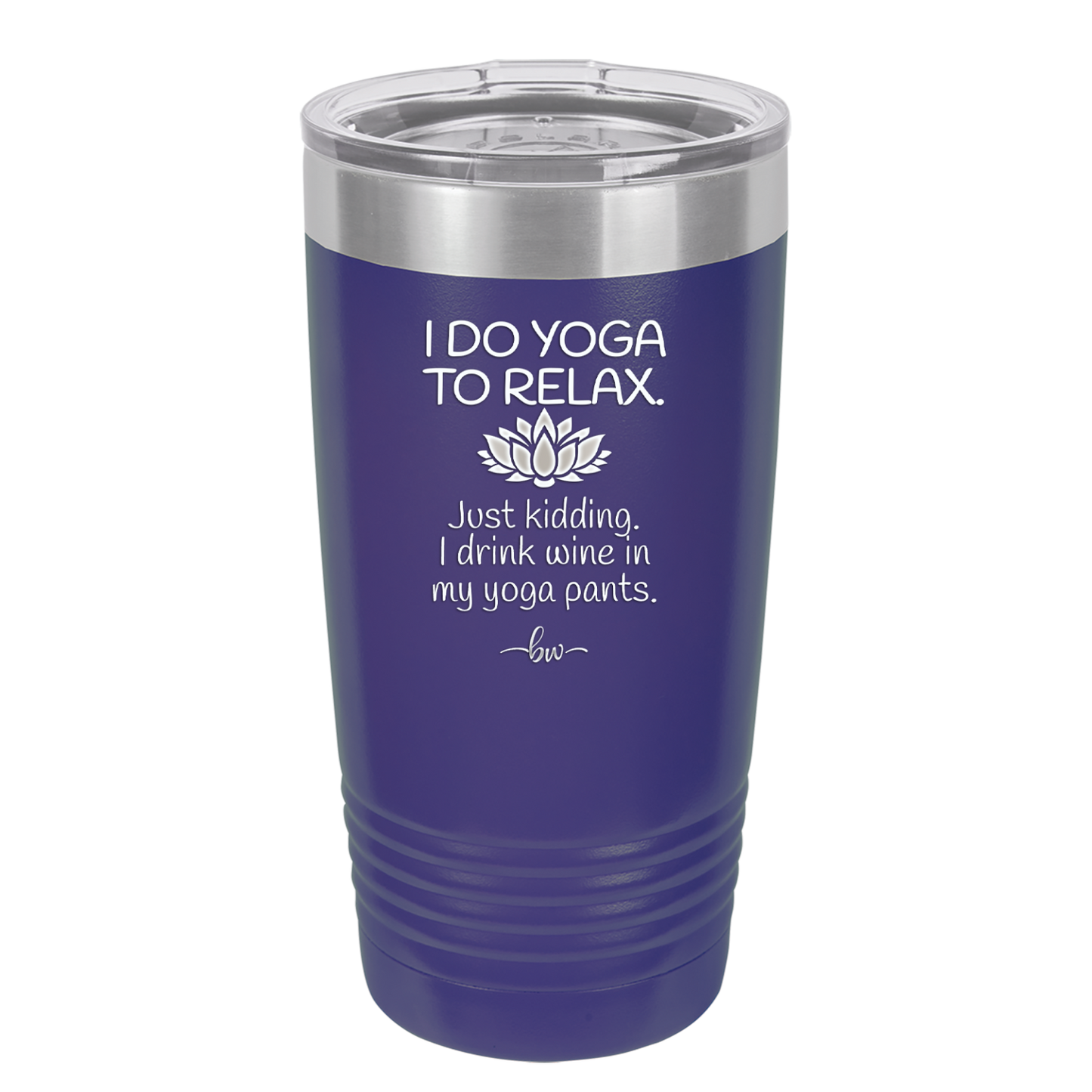 I Do Yoga Just Kidding I Drink Wine in My Yoga Pants - Laser Engraved Stainless Steel Drinkware - 1118 -