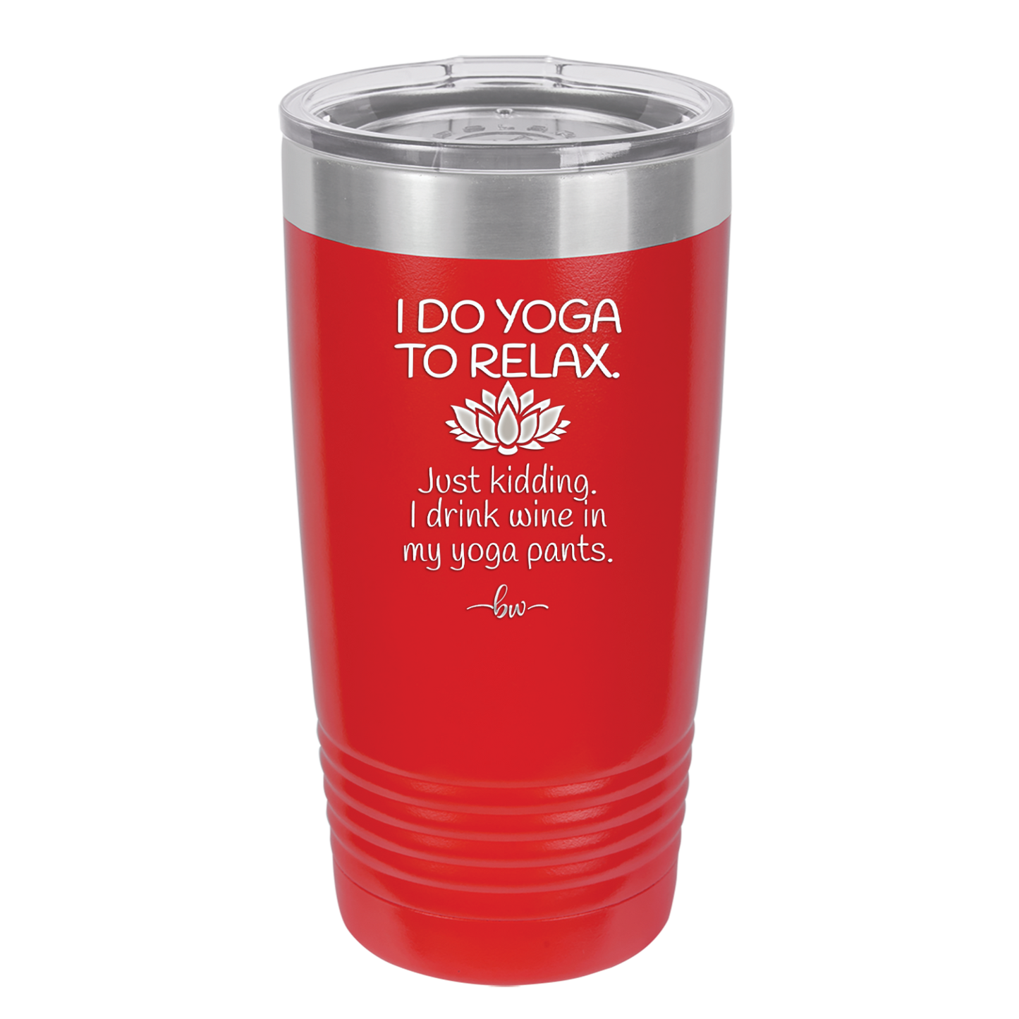 I Do Yoga Just Kidding I Drink Wine in My Yoga Pants - Laser Engraved Stainless Steel Drinkware - 1118 -