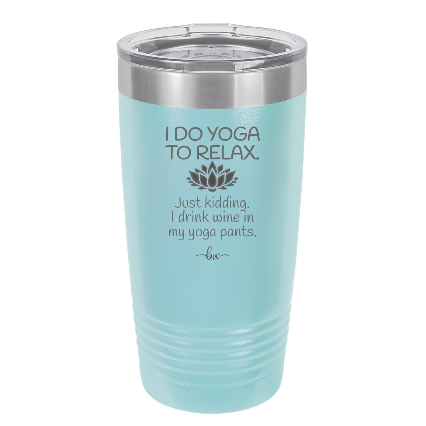 I Do Yoga Just Kidding I Drink Wine in My Yoga Pants - Laser Engraved Stainless Steel Drinkware - 1118 -
