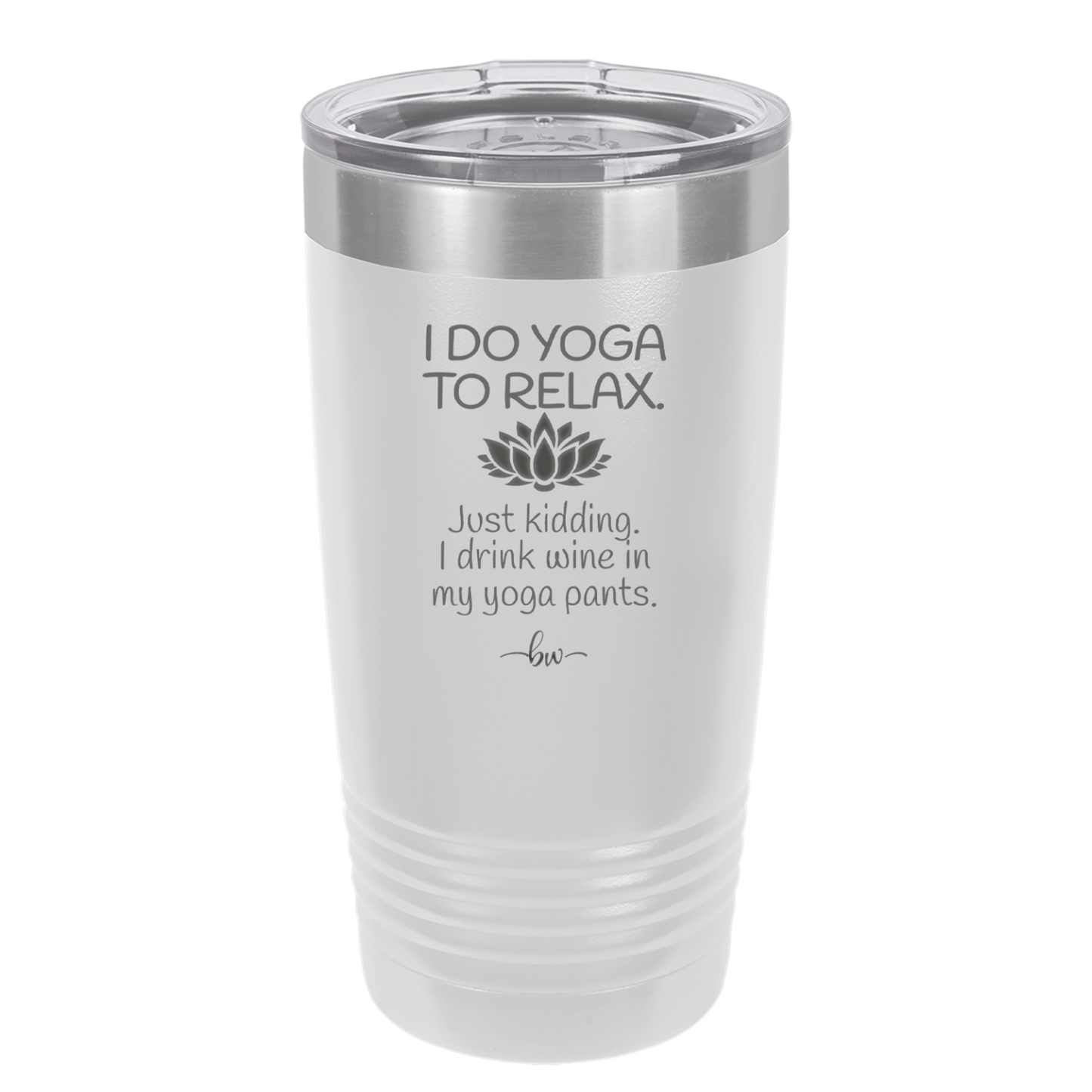 I Do Yoga Just Kidding I Drink Wine in My Yoga Pants - Laser Engraved Stainless Steel Drinkware - 1118 -