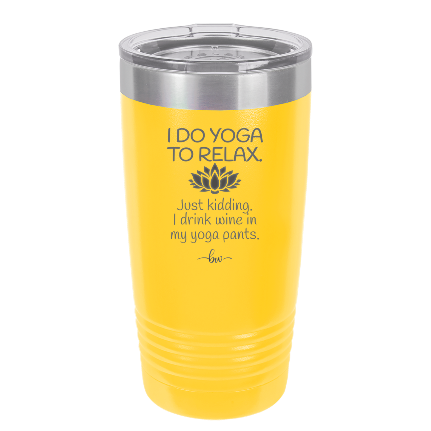 I Do Yoga Just Kidding I Drink Wine in My Yoga Pants - Laser Engraved Stainless Steel Drinkware - 1118 -