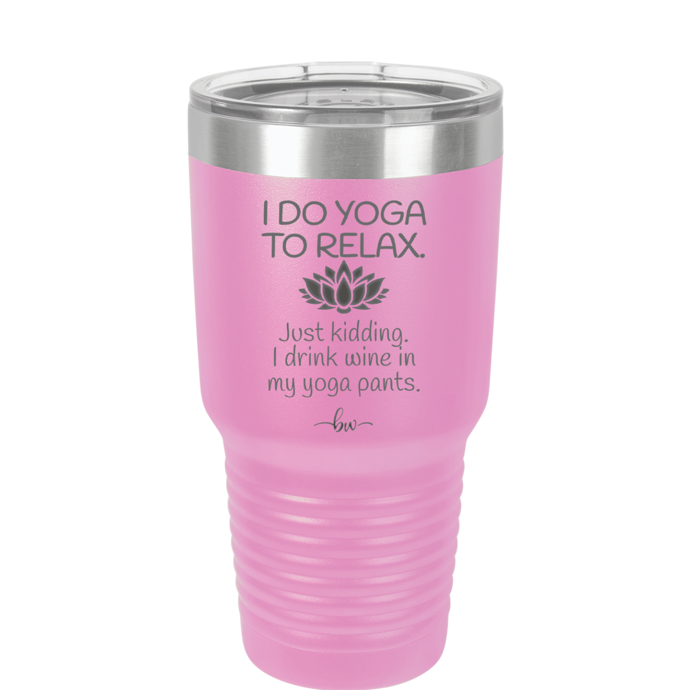 I Do Yoga Just Kidding I Drink Wine in My Yoga Pants - Laser Engraved Stainless Steel Drinkware - 1118 -