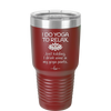 I Do Yoga Just Kidding I Drink Wine in My Yoga Pants - Laser Engraved Stainless Steel Drinkware - 1118 -