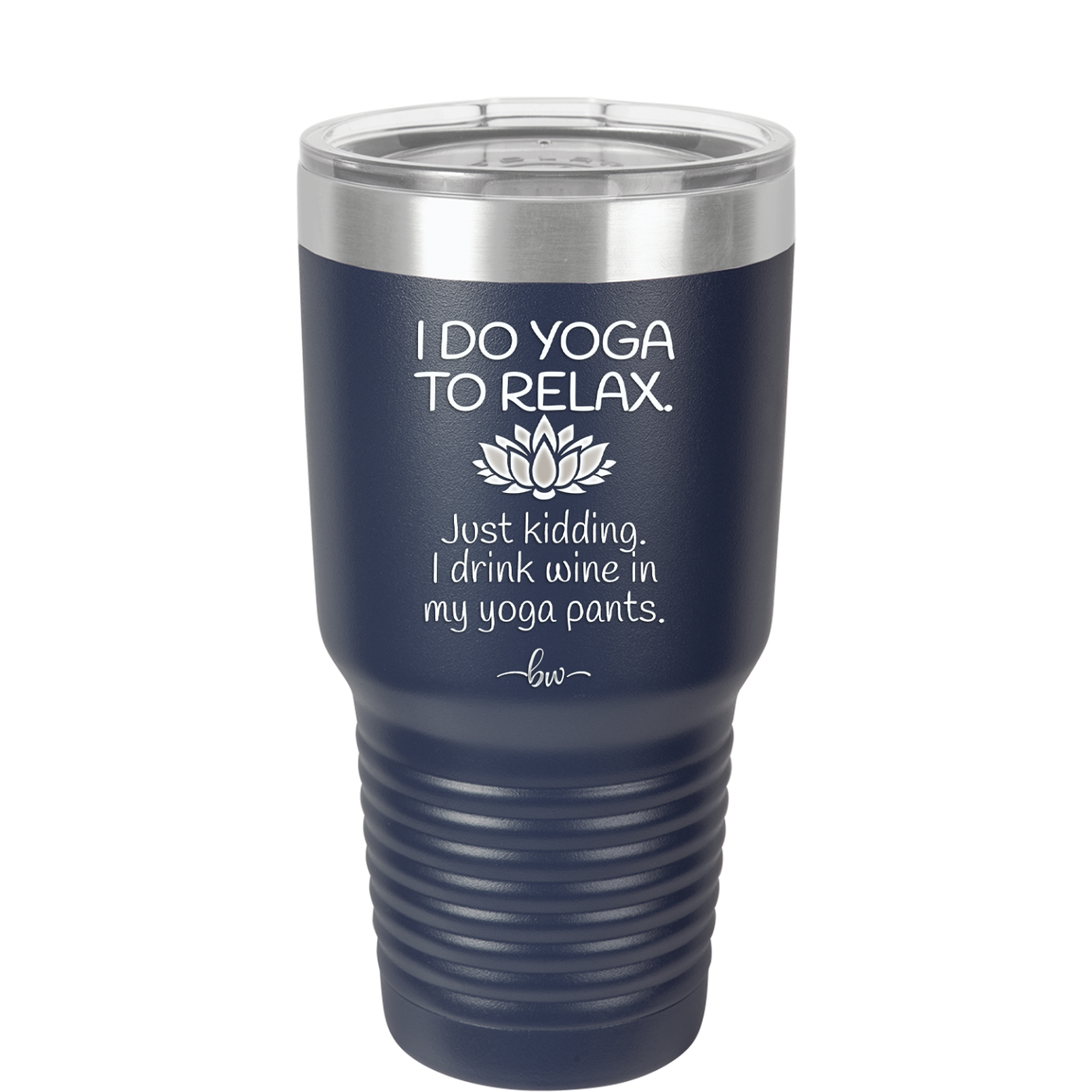 I Do Yoga Just Kidding I Drink Wine in My Yoga Pants - Laser Engraved Stainless Steel Drinkware - 1118 -