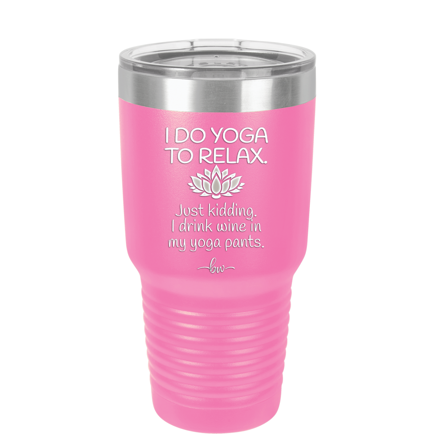 I Do Yoga Just Kidding I Drink Wine in My Yoga Pants - Laser Engraved Stainless Steel Drinkware - 1118 -