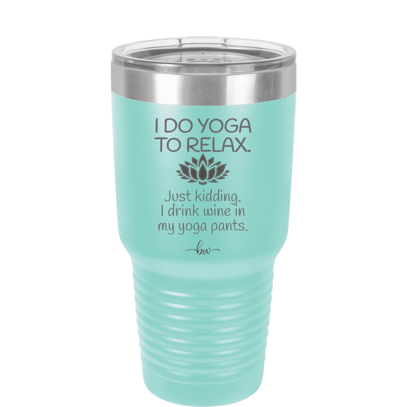 I Do Yoga Just Kidding I Drink Wine in My Yoga Pants - Laser Engraved Stainless Steel Drinkware - 1118 -