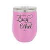 You are the Lucy to my Ethel - Laser Engraved Stainless Steel Drinkware - 1119 -
