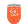 You are the Lucy to my Ethel - Laser Engraved Stainless Steel Drinkware - 1119 -
