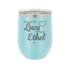 You are the Lucy to my Ethel - Laser Engraved Stainless Steel Drinkware - 1119 -