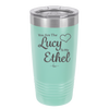 You are the Lucy to my Ethel - Laser Engraved Stainless Steel Drinkware - 1119 -