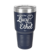 You are the Lucy to my Ethel - Laser Engraved Stainless Steel Drinkware - 1119 -