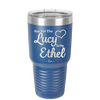 You are the Lucy to my Ethel - Laser Engraved Stainless Steel Drinkware - 1119 -