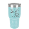 You are the Lucy to my Ethel - Laser Engraved Stainless Steel Drinkware - 1119 -