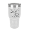 You are the Lucy to my Ethel - Laser Engraved Stainless Steel Drinkware - 1119 -