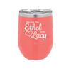 You are the Ethel to My Lucy - Laser Engraved Stainless Steel Drinkware - 1120 -