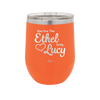 You are the Ethel to My Lucy - Laser Engraved Stainless Steel Drinkware - 1120 -