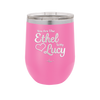 You are the Ethel to My Lucy - Laser Engraved Stainless Steel Drinkware - 1120 -