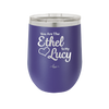 You are the Ethel to My Lucy - Laser Engraved Stainless Steel Drinkware - 1120 -
