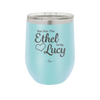 You are the Ethel to My Lucy - Laser Engraved Stainless Steel Drinkware - 1120 -