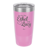You are the Ethel to My Lucy - Laser Engraved Stainless Steel Drinkware - 1120 -