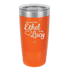 You are the Ethel to My Lucy - Laser Engraved Stainless Steel Drinkware - 1120 -