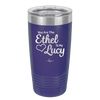You are the Ethel to My Lucy - Laser Engraved Stainless Steel Drinkware - 1120 -