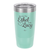 You are the Ethel to My Lucy - Laser Engraved Stainless Steel Drinkware - 1120 -