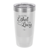 You are the Ethel to My Lucy - Laser Engraved Stainless Steel Drinkware - 1120 -
