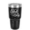 You are the Ethel to My Lucy - Laser Engraved Stainless Steel Drinkware - 1120 -