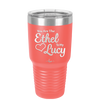 You are the Ethel to My Lucy - Laser Engraved Stainless Steel Drinkware - 1120 -