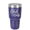 You are the Ethel to My Lucy - Laser Engraved Stainless Steel Drinkware - 1120 -