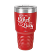 You are the Ethel to My Lucy - Laser Engraved Stainless Steel Drinkware - 1120 -