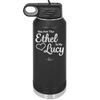 You are the Ethel to My Lucy - Laser Engraved Stainless Steel Drinkware - 1120 -