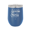 You Are the Laverne to My Shirley - Laser Engraved Stainless Steel Drinkware - 1121 -