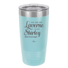 You Are the Laverne to My Shirley - Laser Engraved Stainless Steel Drinkware - 1121 -