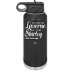 You Are the Laverne to My Shirley - Laser Engraved Stainless Steel Drinkware - 1121 -