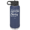 You Are the Laverne to My Shirley - Laser Engraved Stainless Steel Drinkware - 1121 -