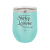You Are the Shirley to My Laverne - Laser Engraved Stainless Steel Drinkware - 1122 -