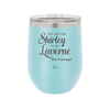 You Are the Shirley to My Laverne - Laser Engraved Stainless Steel Drinkware - 1122 -