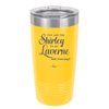 You Are the Shirley to My Laverne - Laser Engraved Stainless Steel Drinkware - 1122 -