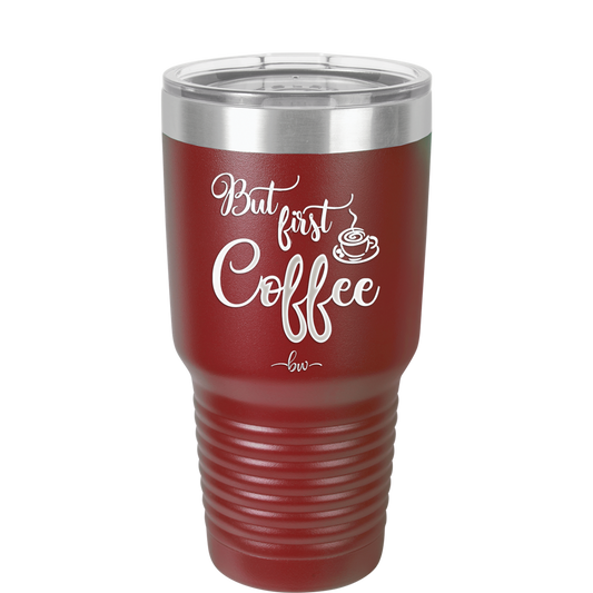 But First, Coffee - Laser Engraved Stainless Steel Drinkware - 1127 -
