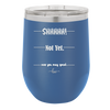Shhh. Not Yet. Now You May Speak. - Laser Engraved Stainless Steel Drinkware - 1128 -