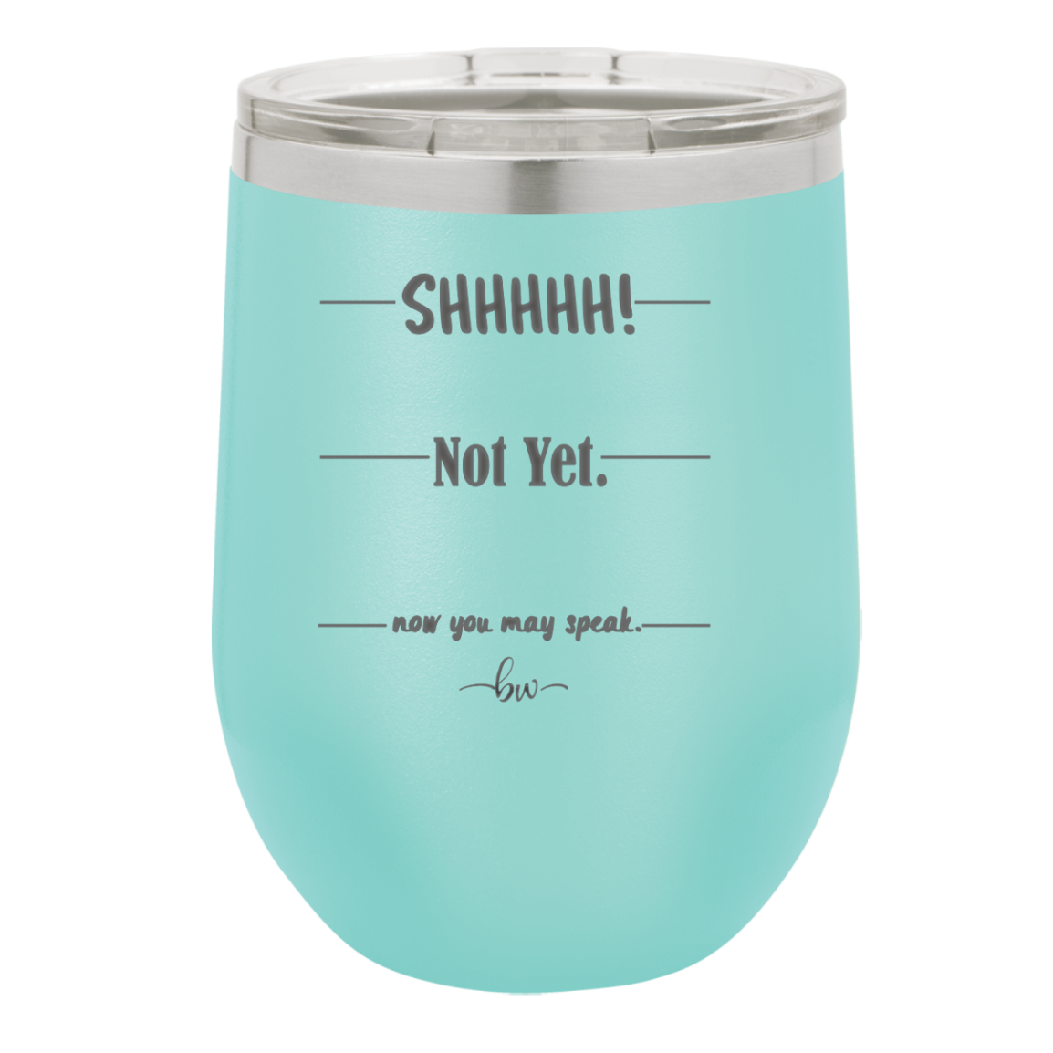 Shhh. Not Yet. Now You May Speak. - Laser Engraved Stainless Steel Drinkware - 1128 -