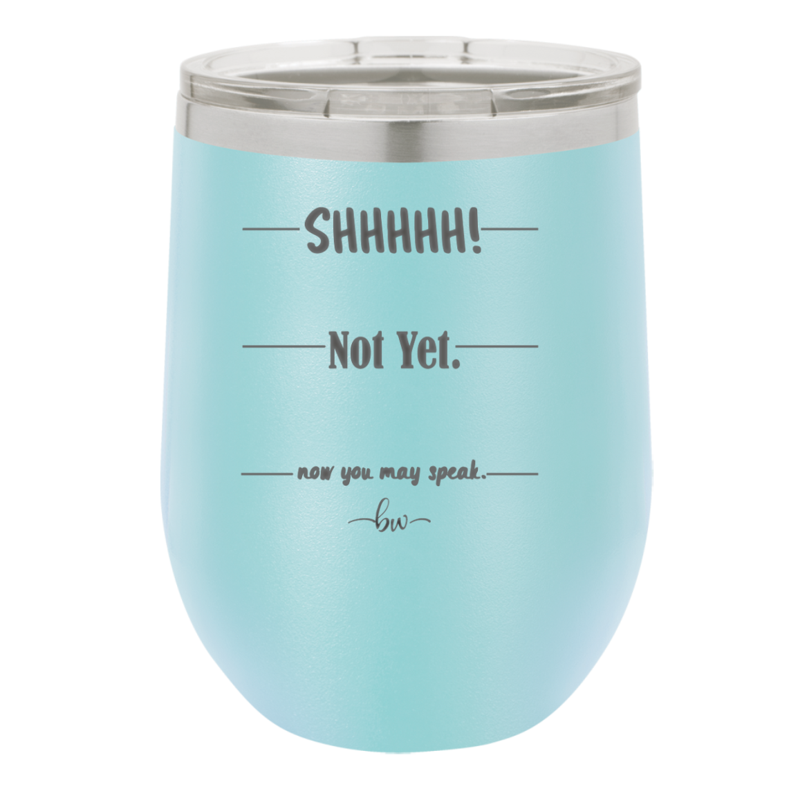 Shhh. Not Yet. Now You May Speak. - Laser Engraved Stainless Steel Drinkware - 1128 -