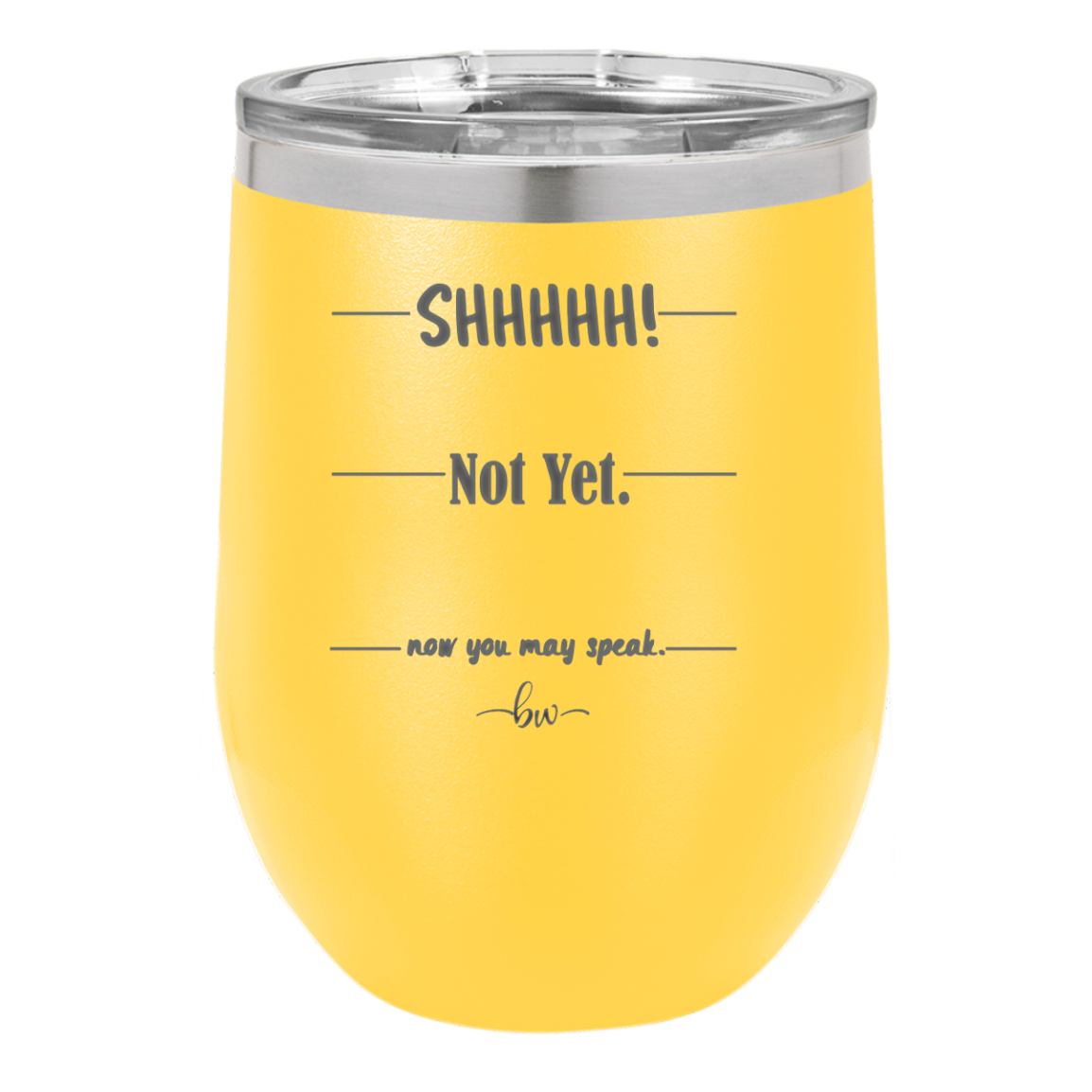 Shhh. Not Yet. Now You May Speak. - Laser Engraved Stainless Steel Drinkware - 1128 -